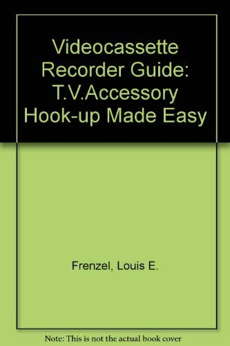 Videocassette Recorder Guide: T.V.Accessory Hook-up Made Easy