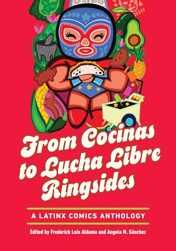 From Cocinas to Lucha Libre Ringsides: A Latinx Comics Anthology (Latinographix)