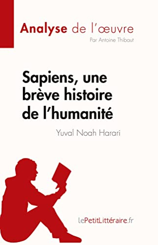 Sapiens, une brève histoire de l'humanité de Yuval Noah Harari (Analyse de l'œuvre): Résumé complet et analyse détaillée de l'oeuvre