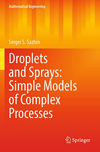 Droplets and Sprays: Simple Models of Complex Processes (Mathematical Engineering)