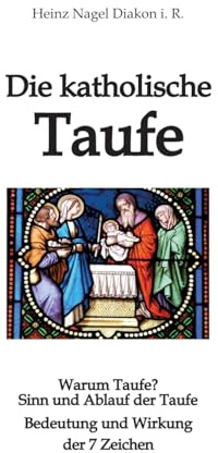 Die katholische Taufe: Sinn und verstehen der sieben Zeichen