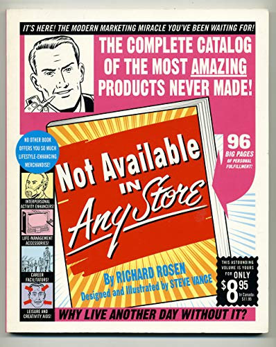 Not Available in Any Store: The Complete Catalog of the Most Amazing Products Never Made