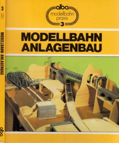 Modellbahn-Anlagenbau: Praktischer Ratgeber für den richtigen Anlagenbau