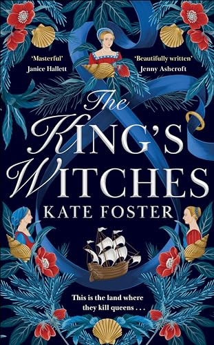 The King's Witches: A Bewitching Feminist Historical Novel from the Women's Prize Longlisted Author of The Maiden