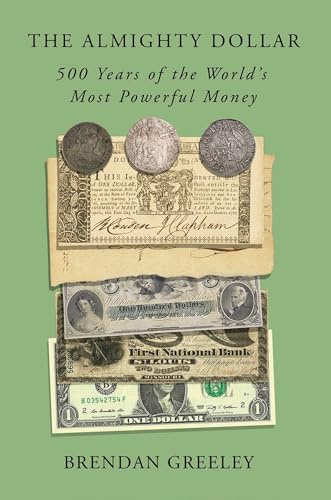 The Almighty Dollar: 500 Years of the World's Most Powerful Money