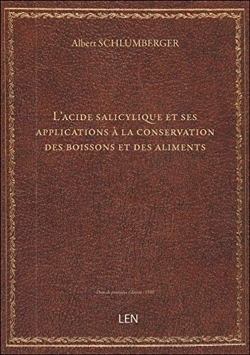 L'acide salicylique et ses applications à la conservation des boissons et des aliments / par A. Schl
