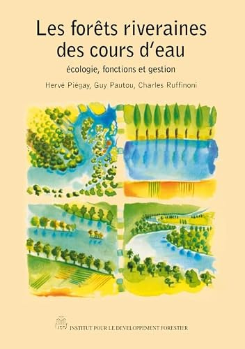 Les forêts riveraines des cours d'eau: Ecologie, fonctions et gestion