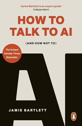 How to Talk to AI: (And How Not To), the must-read new book on artificial intelligence - the Sunday Times bestseller
