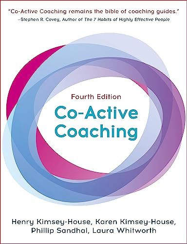 Co-Active Coaching: The Proven Framework for Transformative Conversations at Work and in Life