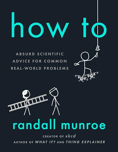 How to: Absurd Scientific Advice for Common Real-World Problems