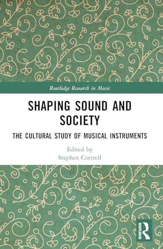 Shaping Sound and Society: The Cultural Study of Musical Instruments