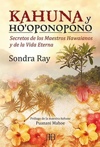 Kahuna Y Ho'Oponopono: Secretos de los maestros hawaianos y de la vida eterna (SIN COLECCION)