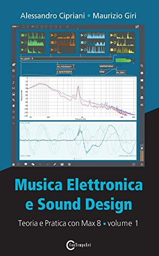 Musica elettronica e sound design. Teoria e pratica con Max 8 (Vol. 1)