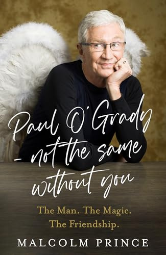 Paul O’Grady – Not The Same Without You: The Man. The Magic. The Friendship; the new moving story of a beloved entertainer and broadcaster