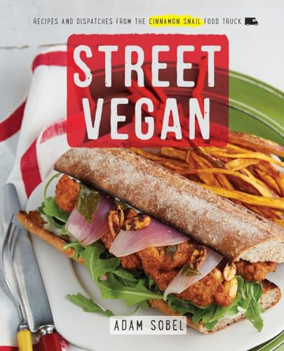 Street Vegan: Recipes and Dispatches from The Cinnamon Snail Food Truck: A Cookbook