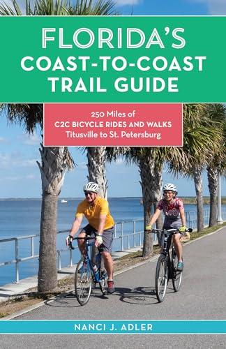 Florida's Coast-to-Coast Trail Guide: 250-Miles of C2C Bicycle Rides and Walks- Titusville to St. Petersburg