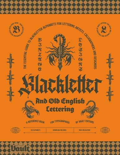Blackletter and Old English Lettering Reference Book: The Essential Guide to blackletter Alphabets for Lettering Artists, Calligraphers and Designers ... and Calligraphy Series by Vault Editions)