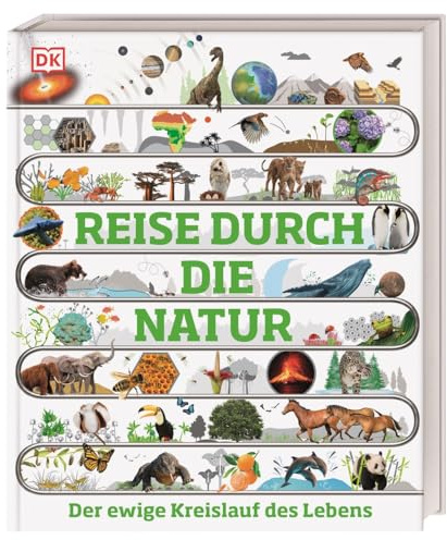Reise durch die Natur: Der ewige Kreislauf des Lebens. Eine atemberaubende Entdeckungsreise durch die Natur in über 100 visuellen Zeitleisten. Für Kinder ab 10 Jahren (DK Zeitreise)