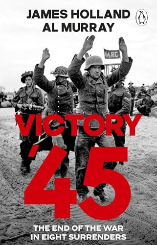 Victory '45: A new history of World War II from the bestselling historians