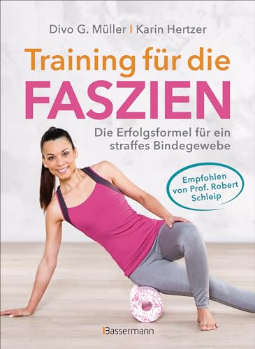 Training für die Faszien - Die Erfolgsformel für ein straffes Bindegewebe: Faszientraining für zu Hause. Empfohlen von Prof. Robert Schleip