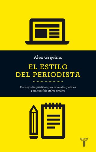 El estilo del periodista: Consejos lingüísticos, profesionales y éticos para escribir en los medios (Pensamiento)
