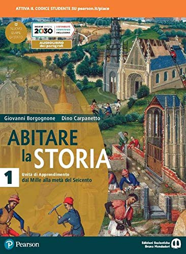 Abitare la storia. Unità di apprendimento. Per il triennio delle Scuole superiori. Con e-book. Con espansione online. Dal Mille alla metà del Seicento (Vol. 1)