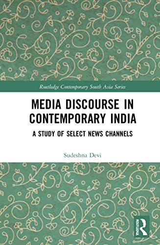Media Discourse in Contemporary India: A Study of Television News (Routledge Contemporary South Asia Series)