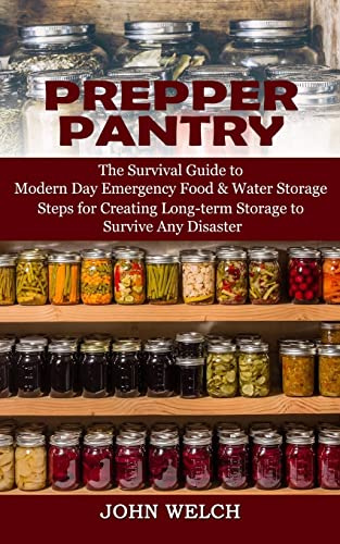 Prepper Pantry: The Survival Guide to Modern Day Emergency Food & Water Storage (Steps for Creating Long-term Storage to Survive Any Disaster)
