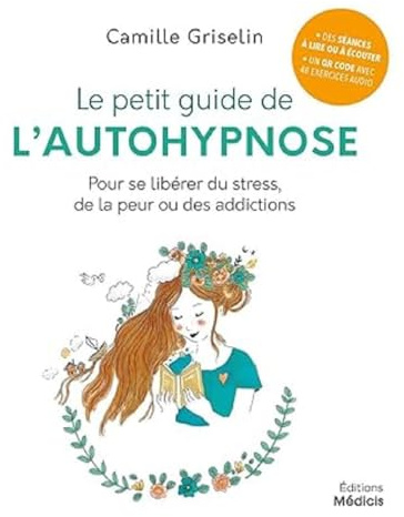 Le petit guide de l'autohypnose - Pour se libérer du stress, de la peur ou des addictions