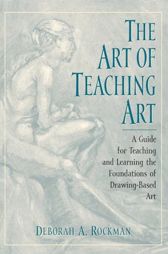 Art of Teaching Art: A Guide for Teaching and Learning the Foundations of Drawing-Based Art