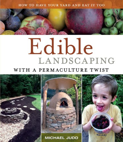 Edible Landscaping with a Permaculture Twist: How to Have Your Yard and Eat it Too