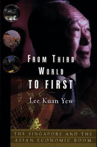 By Kuan Yew Lee - From Third World to First Intl: Singapore and the Asian Economic Boom