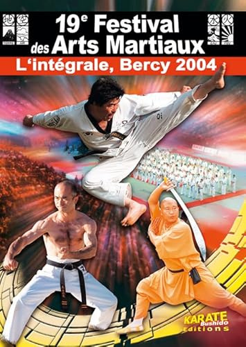 19e Festival des Arts Martiaux, l'intégrale à Bercy (2004)