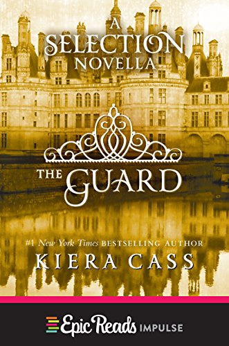 The Guard: A Novella (Kindle Single): Before Prince Maxon—A Young Adult Novella of Love and Duty from The Selection