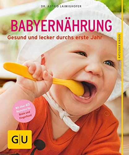 Babyernährung: Gesund und lecker durchs erste Jahr (GU Babyernährung)