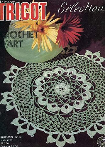 TRICOT DE SELECTION - CROCHET D'ART - N°20 - JUIN 1976 / NAPPERON ROND CONSTELLATION ; VERT ET BLANC - NAPPE RECTANGULAIRE - 3 DESSOSU DE VERRE - NAPPE A MOTIFS D'ETOILES - DESSUS DE CANAPE - DESSUS DE PLATEAU - NAPPERON LES VASES DE FLEURS ETC...
