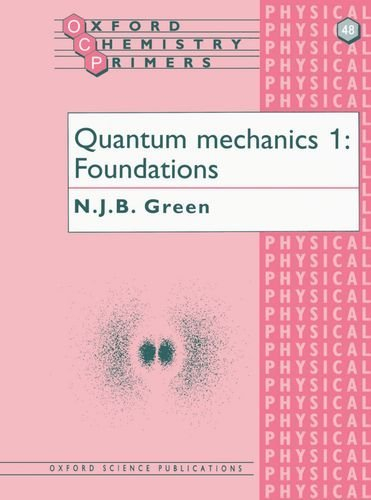 Quantum Mechanics 1: Foundations (Oxford Chemistry Primers) (v. 1) by N. J. B. Green (1997-11-27)