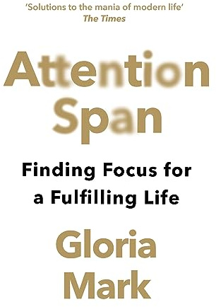Attention Span: Finding Focus for a Fulfilling Life