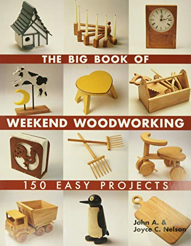 Big Book of Weekend Woodworking: 150 Easy Projects (Big Book of ... Series)