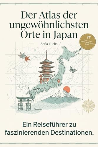 Der Atlas der ungewöhnlichsten Orte in Japan: Ein Reiseführer zu faszinierenden Destinationen. Der ultimative Guide für Entdecker und Japan-Liebhaber. Das perfekte Geschenk für Kultur-Reisende