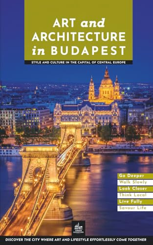 Art and Architecture in Budapest: Style and Culture in the Capital of Central Europe (Art and Architecture Guides)
