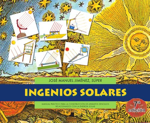 Ingenios solares: Manual práctico para la construcción de aparatos sencillos relacionados con la energía solar: 1 (Ecología)
