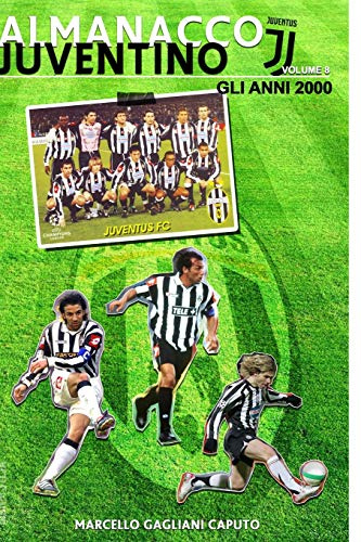 Almanacco Juventino - Volume 8 Gli anni 2000