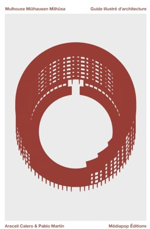 Mulhouse, Mülhausen, Milhüsa: Guide illustré d'architecture