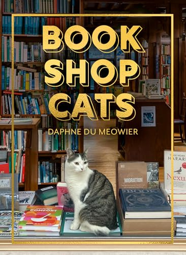 Bookshop Cats: A Beautifully Illustrated Photography Book of Cozy Bookstore Moggies