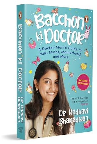 Bacchon Ki Doctor's Desi Parenting Book: A Doctor-Mom's Guide to Milk, Myths, Motherhood and More