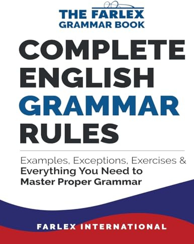 Complete English Grammar Rules: Examples, Exceptions, Exercises, and Everything You Need to Master Proper Grammar (The Farlex Grammar)