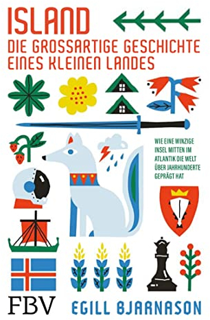 Island – die großartige Geschichte eines kleinen Landes: Wie eine winzige Insel mitten im Atlantik die Welt über Jahrhunderte geprägt hat