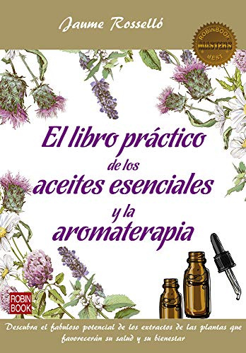 Libro práctico de los aceites esenciales y la aromaterapia, El: Descubra El Fabuloso Potencial de Los Extractos de Las Plantas Que Favorecerán Su Salud Y Su Bienestar (MASTERS SALUD)
