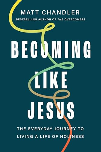 Becoming Like Jesus: The Everyday Journey to Living a Life of Holiness